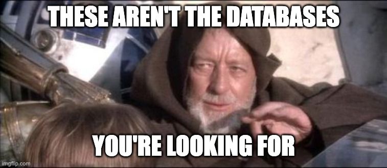 these aren't the databases you're looking for meme