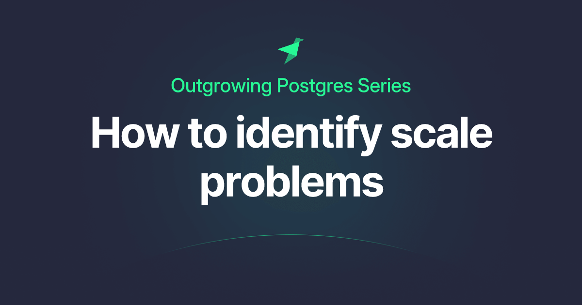 Outgrowing Postgres: How to identify scale problems Feature image