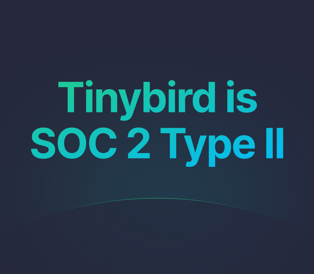 Tinybird is SOC 2 Type II compliant