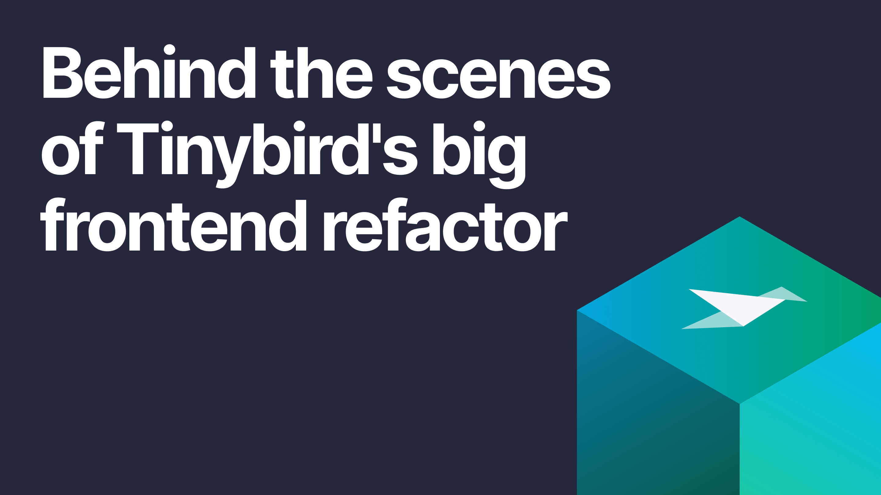 Behind the scenes of Tinybird's big frontend refactor