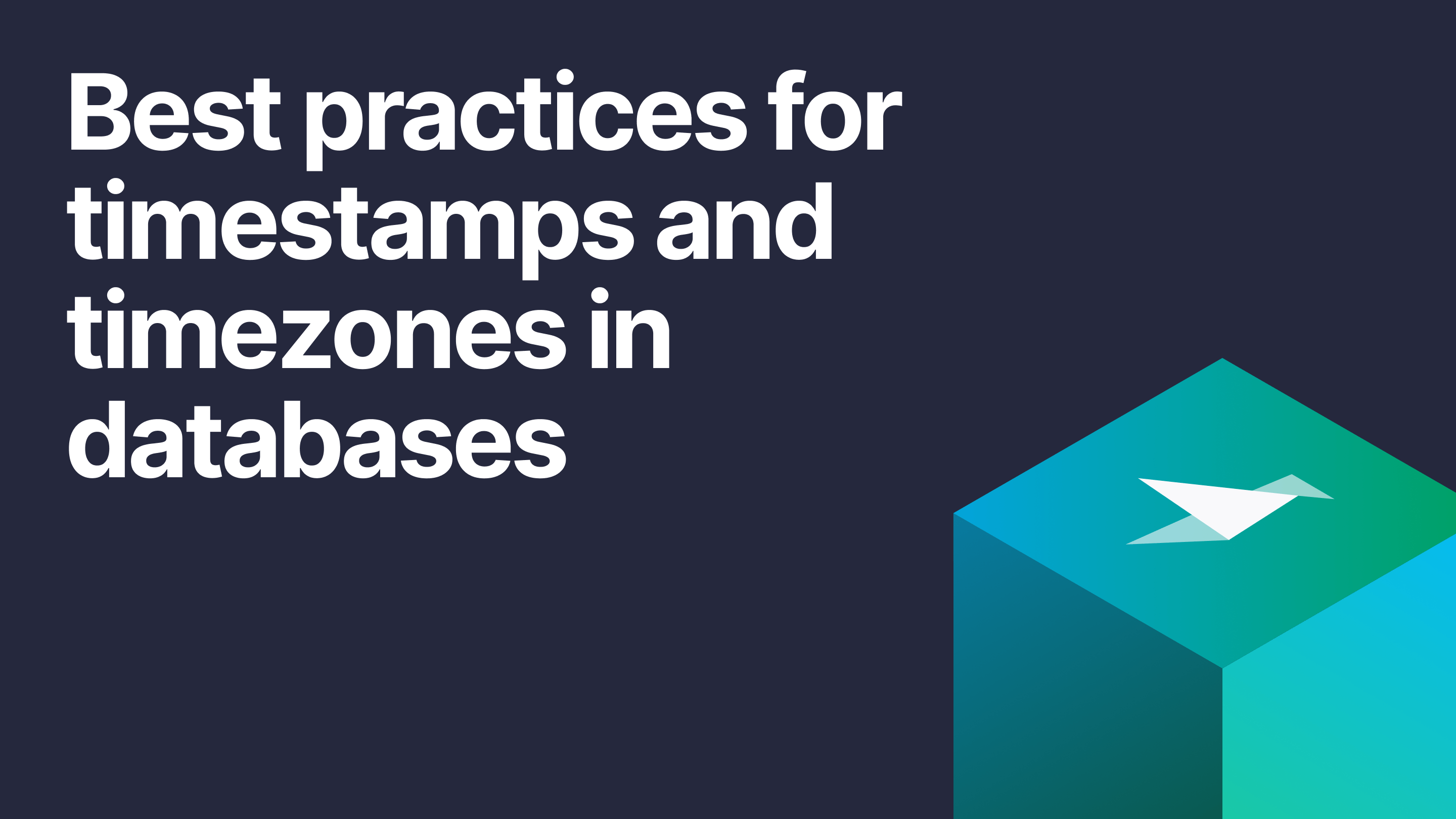 Best practices for timestamps and time zones in databases