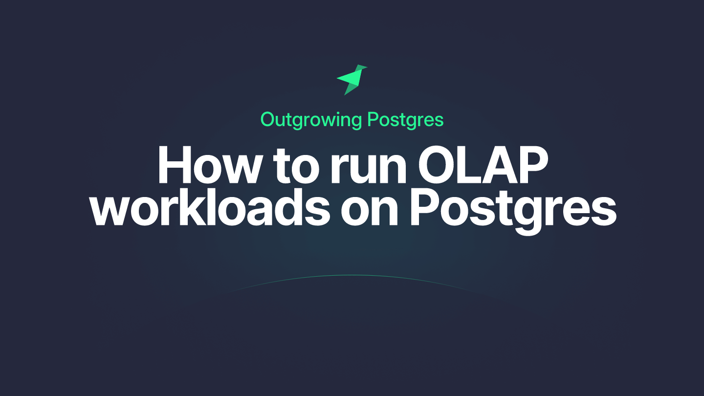 Outgrowing Postgres: How to run OLAP workloads on Postgres