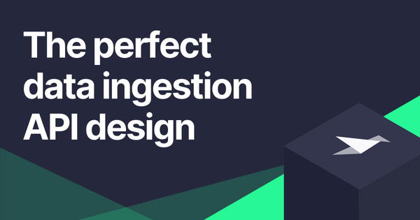 The perfect data ingestion API design